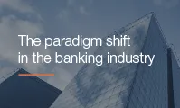 The paradigm shift in the banking industry