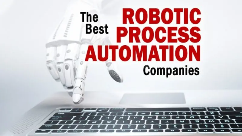 The Best Robotic Process Automation Companies to Consider for 2021 and Beyond